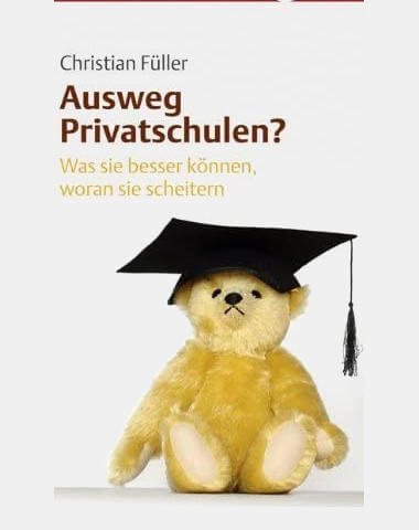 Christian Füller, Ausweg Privatschulen? Was sie besser können, woran sie scheitern