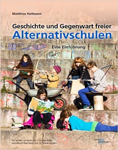 Matthias Hofmann, Geschichte und Gegenwart Freier Alternativschulen